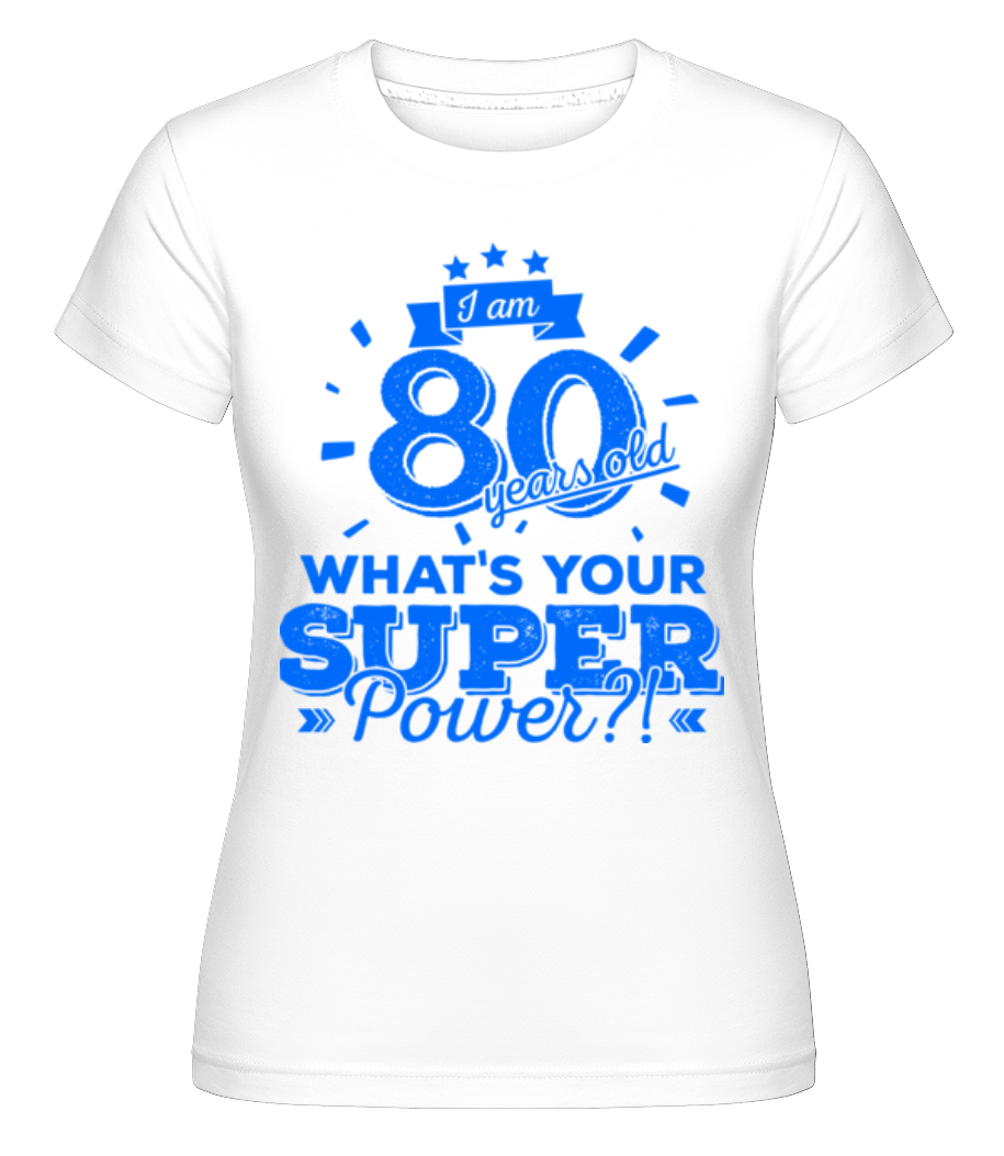 Superpower 80 Years Old ·  T-shirt Shirtinator femme