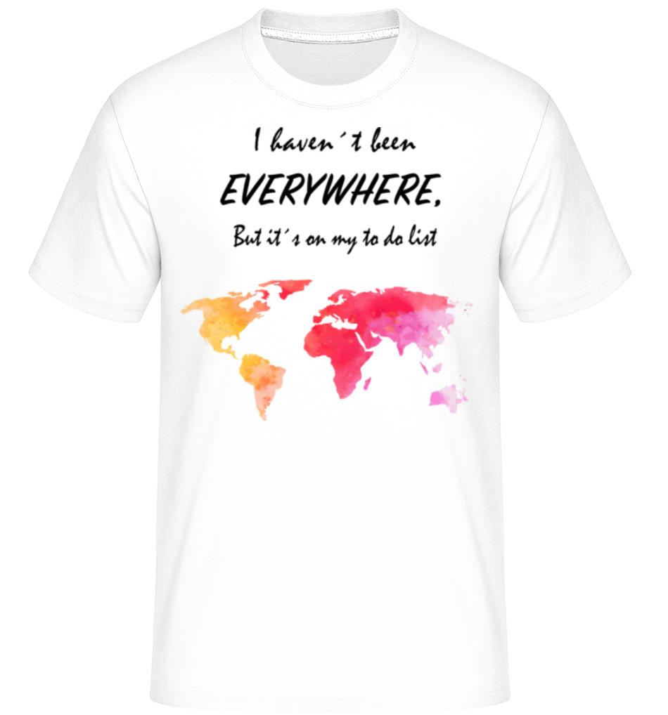 I Havent Been Everywhere ·  T-Shirt Shirtinator homme