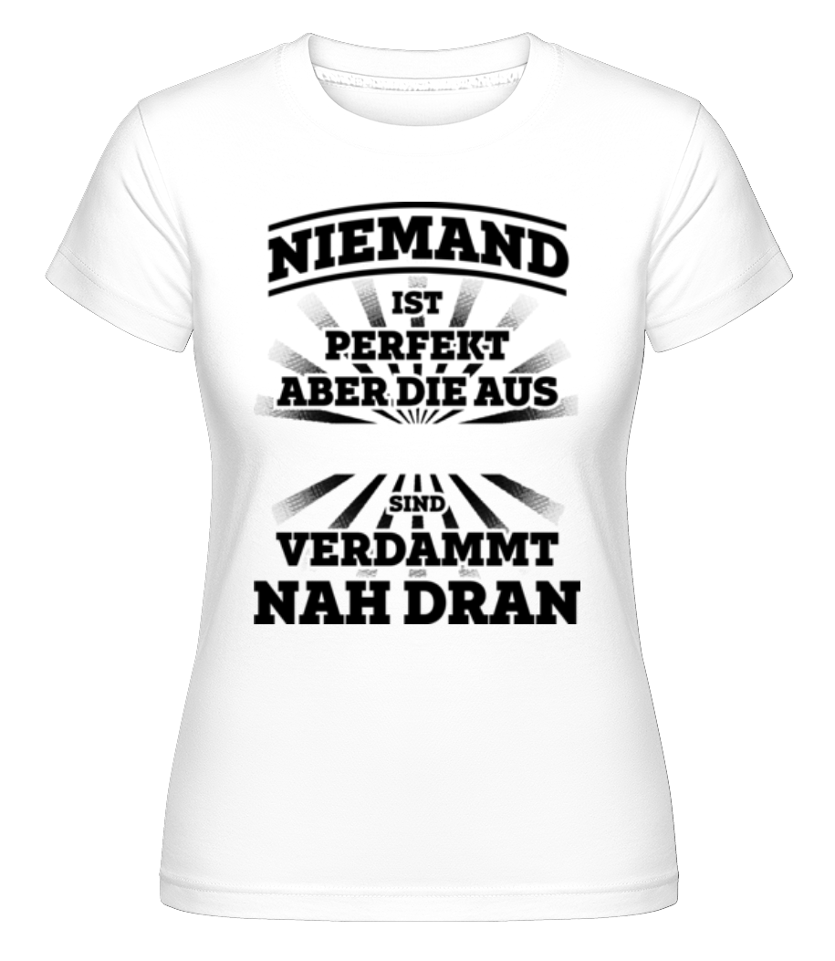 Niemand Ist Perfekt · Shirtinator Frauen T-Shirt
