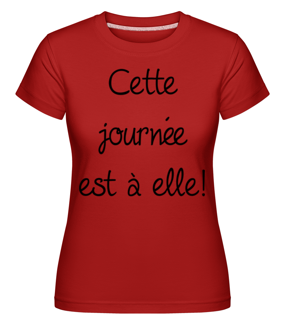 Cette Journée Est À Elle! ·  T-shirt Shirtinator femme