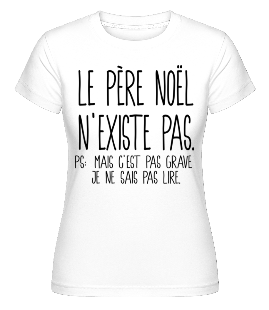 Le Père Noël N'Existe Pas ·  T-shirt Shirtinator femme