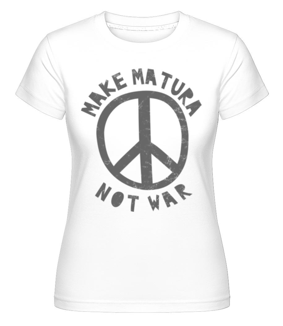 Make Matura Not War · Shirtinator Frauen T-Shirt