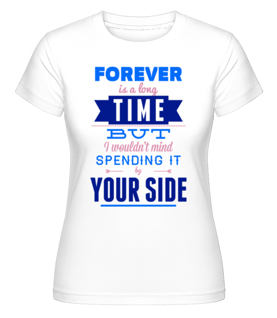 Forever Is A Long Time ·  T-shirt Shirtinator femme