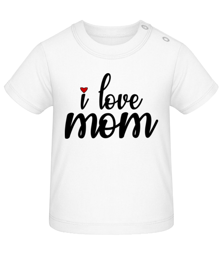I Love Mom · T-shirt Bio Bébé