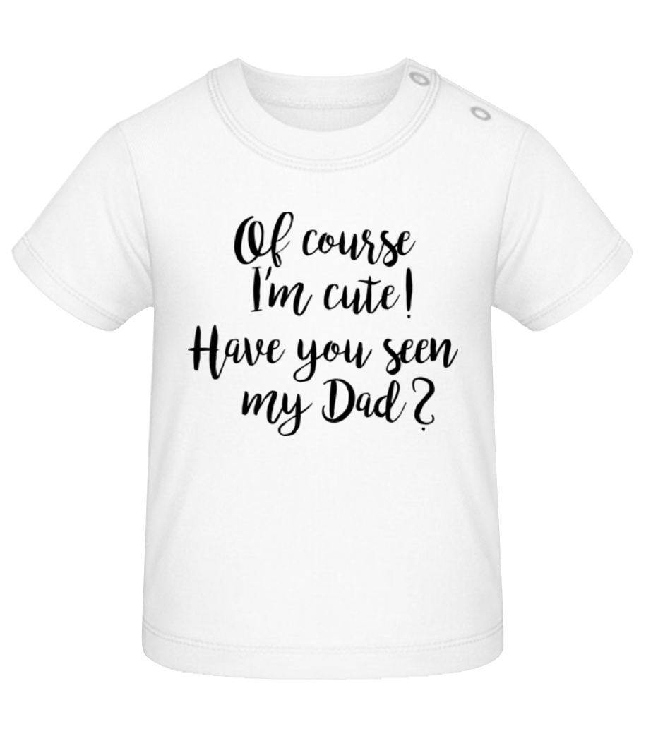 Of Course I'm Cute! Dad · T-shirt Bio Bébé