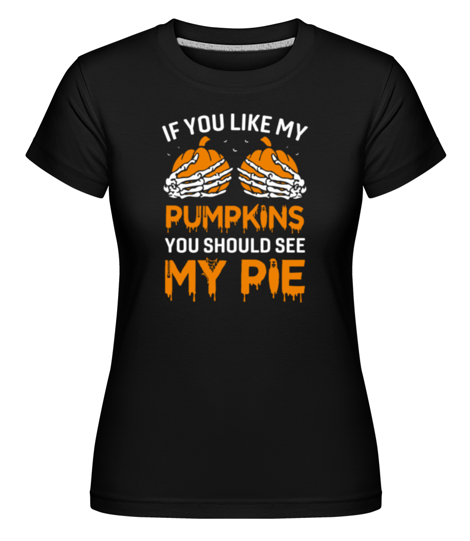 If You Like My Pumpkins ·  T-shirt Shirtinator femme