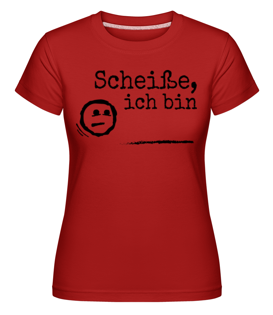 Scheiße, Ich Bin NAME · Shirtinator Frauen T-Shirt