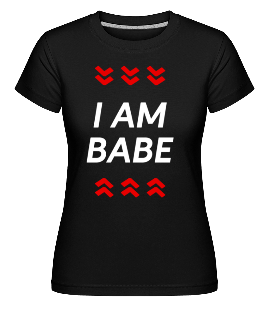 I Am Babe ·  T-shirt Shirtinator femme