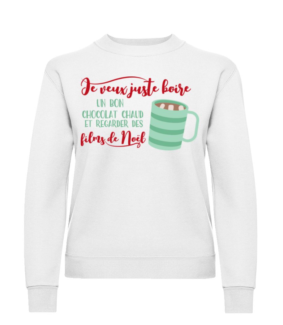 Je Veux Juste Boire Un Bon Chocolat · Sweatshirt Femme