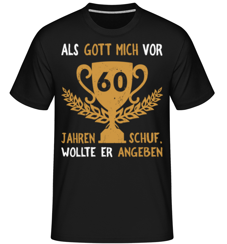Als Gott Mich Vor 60 Jahren Schuf · Shirtinator Männer T-Shirt