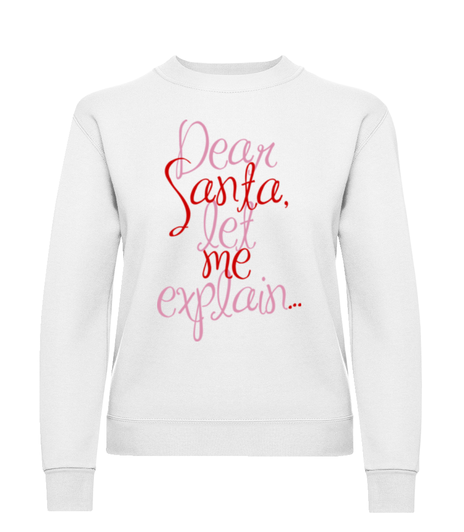 Dear Santa, Let Me Explain... · Sweatshirt Femme