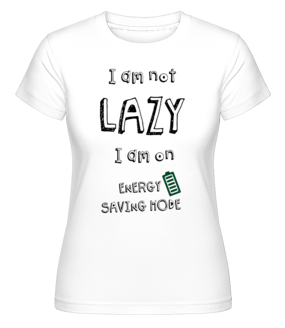 I Am Not Lazy ·  T-shirt Shirtinator femme