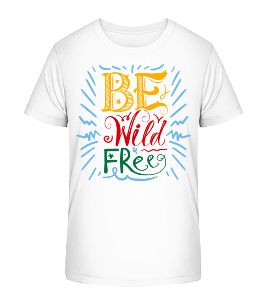 Be Wild & Free · T-shirt bio Enfant Stanley Stella 2.0