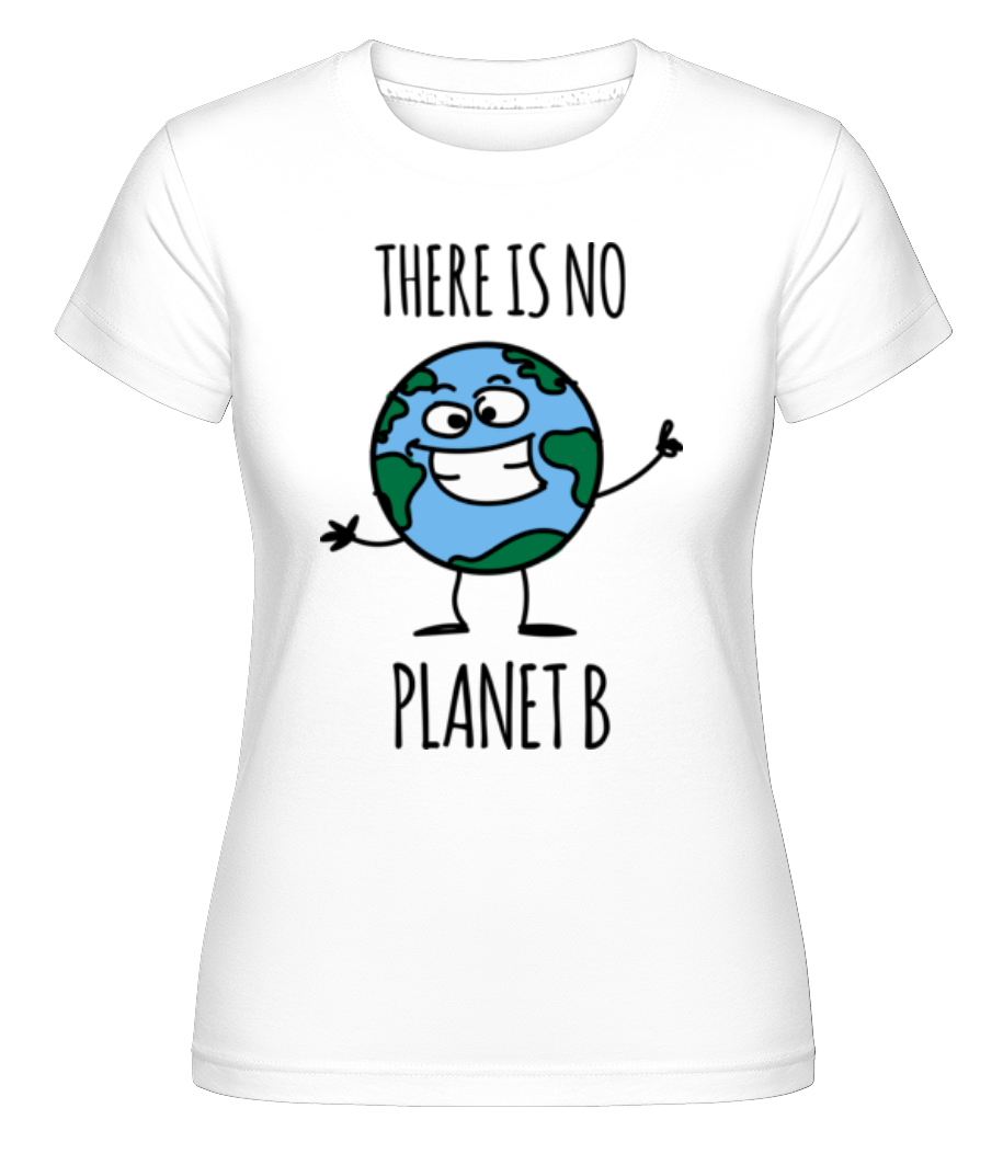 There Is No Planet B ·  T-shirt Shirtinator femme