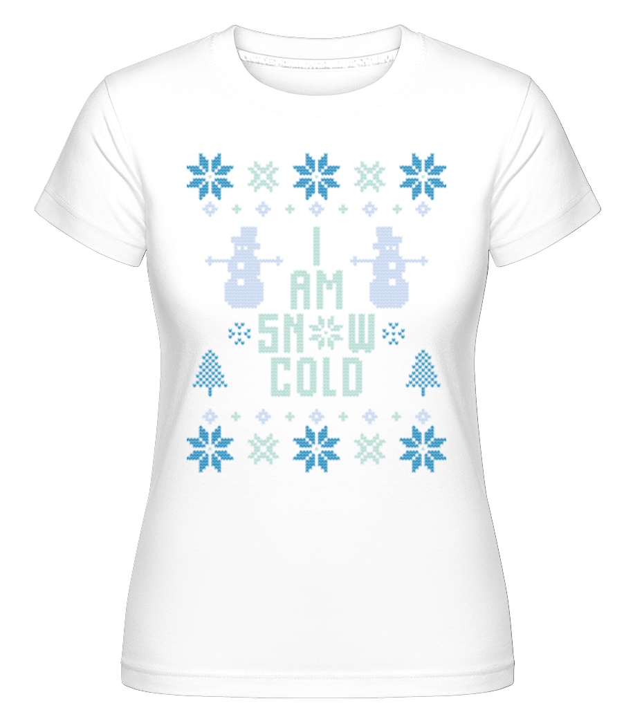 I Am Snow Cold ·  T-shirt Shirtinator femme