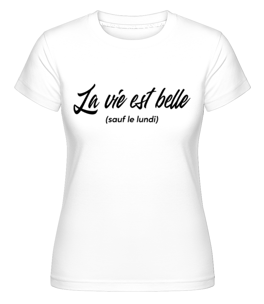 La Vie Est Belle Sauf Le Lundi ·  T-shirt Shirtinator femme