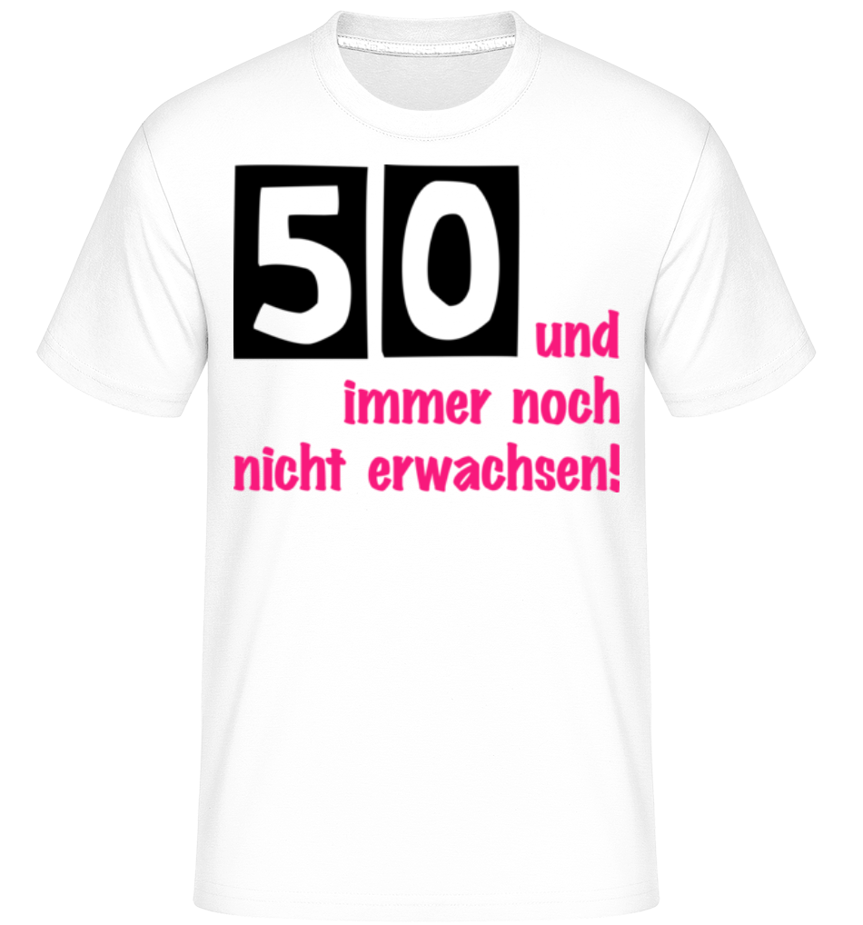 50 Und Immer Noch Nicht Erwachsen! · Shirtinator Männer T-Shirt