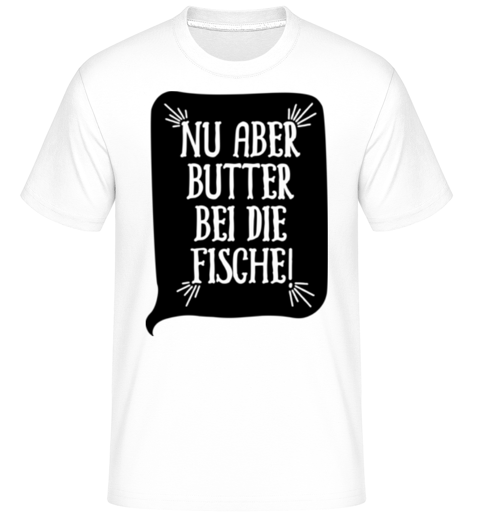 Nu Aber Butter Bei Die Fische · Shirtinator Männer T-Shirt