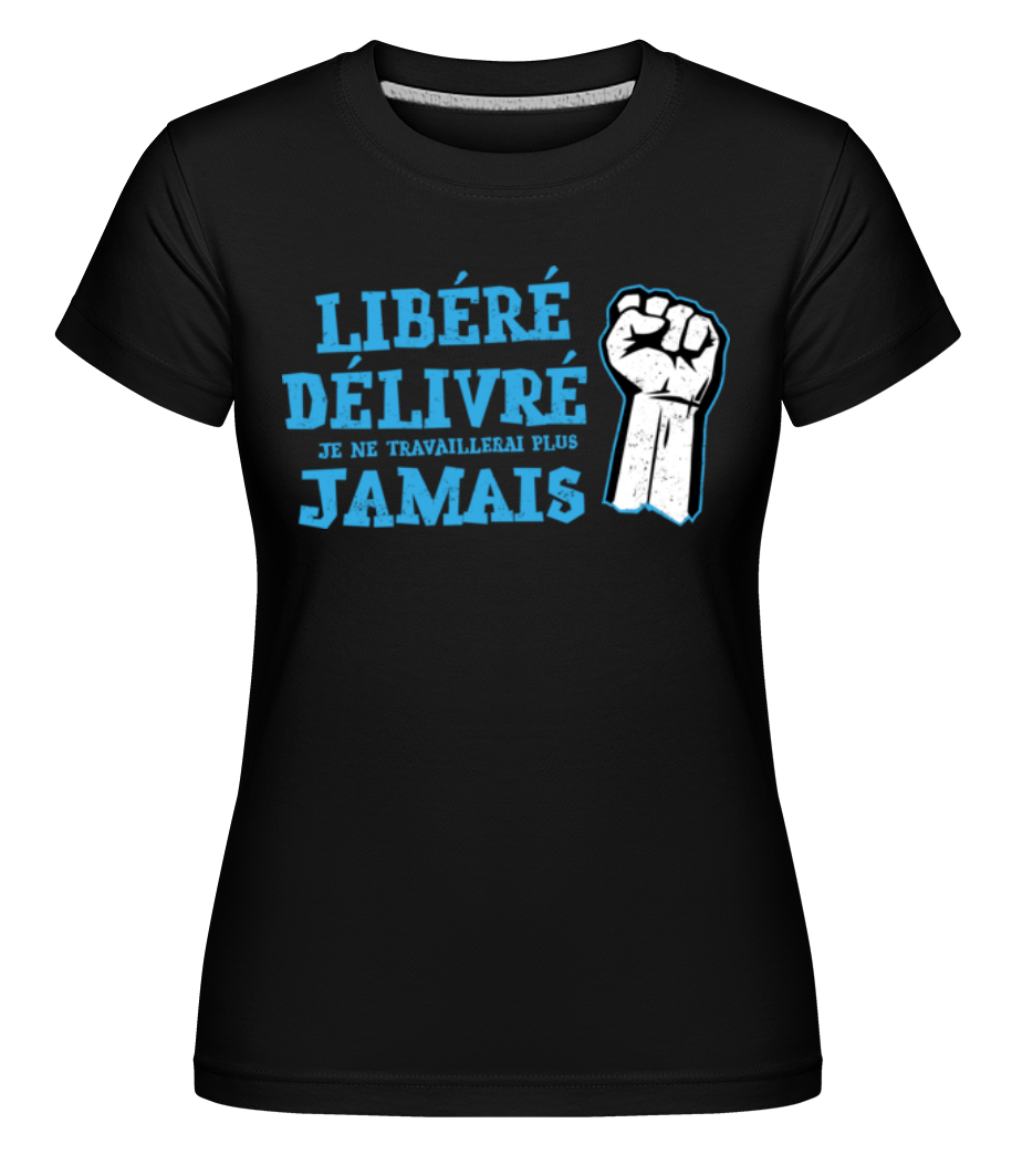 Je Ne Travaillerai Plus Jamais ·  T-shirt Shirtinator femme