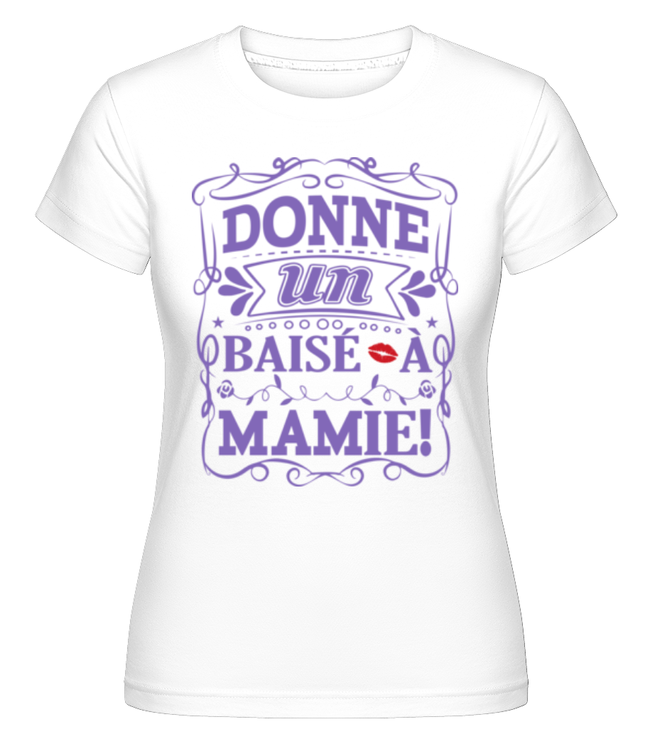 Donne Un Baisé À Mamie ·  T-shirt Shirtinator femme