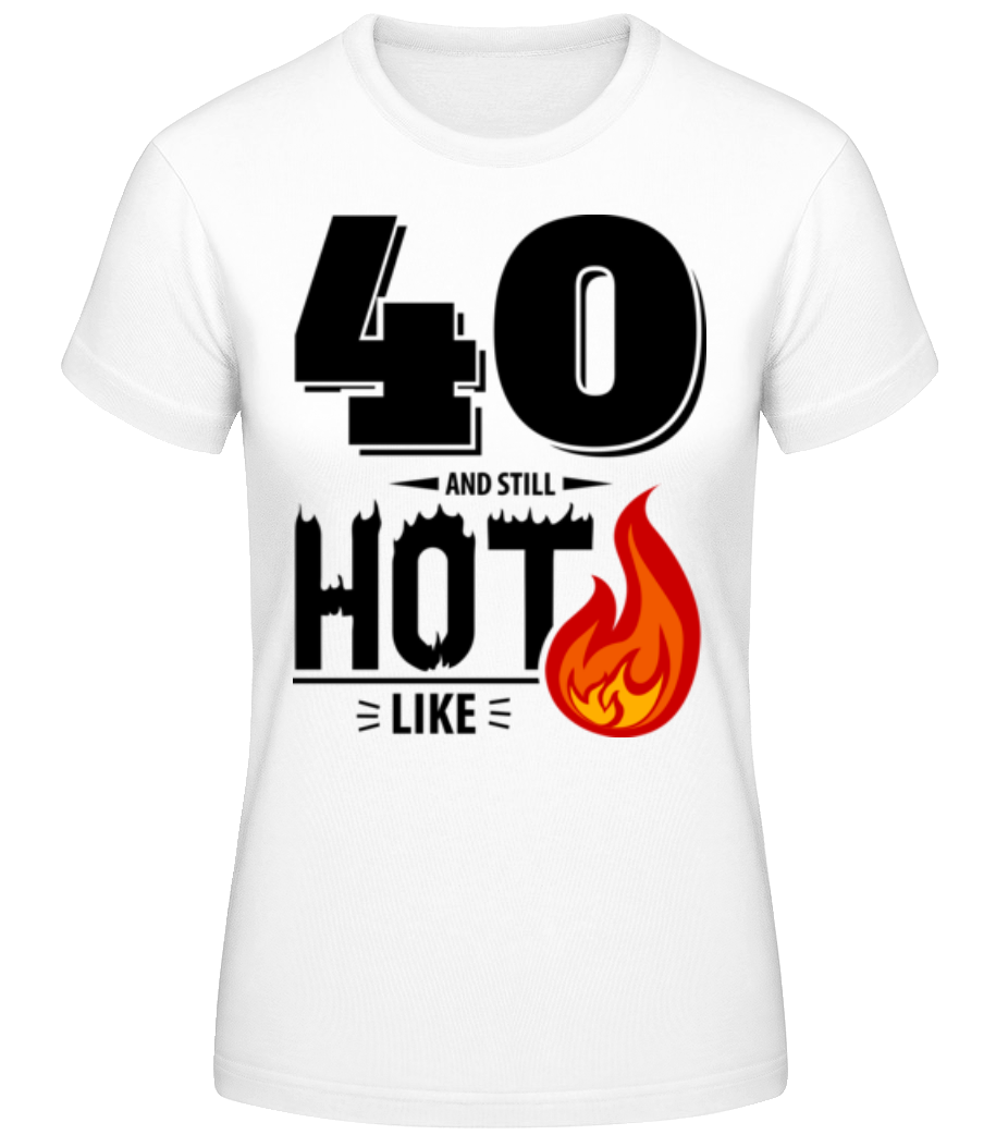 40 And Still Hot · T-shirt standard Femme