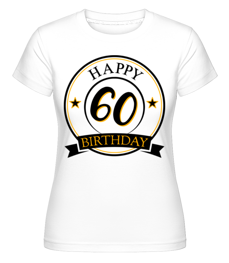 Happy Birthday 60 ·  T-shirt Shirtinator femme