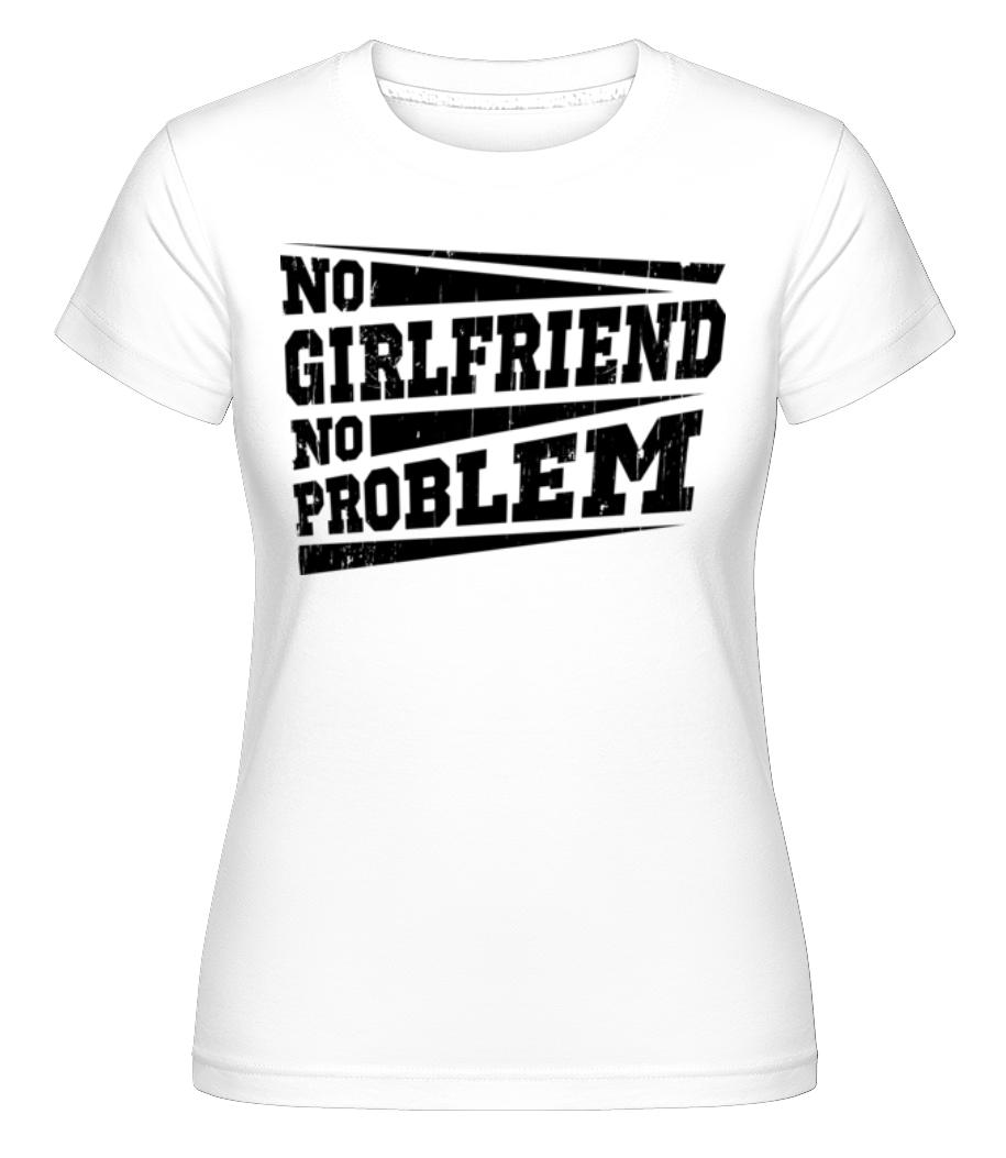 Aperçu: No Girlfriend No Problem -  T-shirt Shirtinator femme - Blanc - Devant