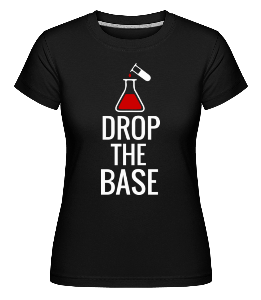 Drop The Base ·  T-shirt Shirtinator femme