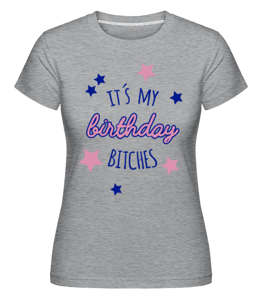 It's My Birthday Bitches ·  T-shirt Shirtinator femme