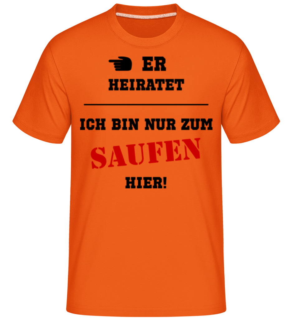 Er Heiratet - Ich Bin Nur Zum Saufen Hier · Shirtinator Männer T-Shirt