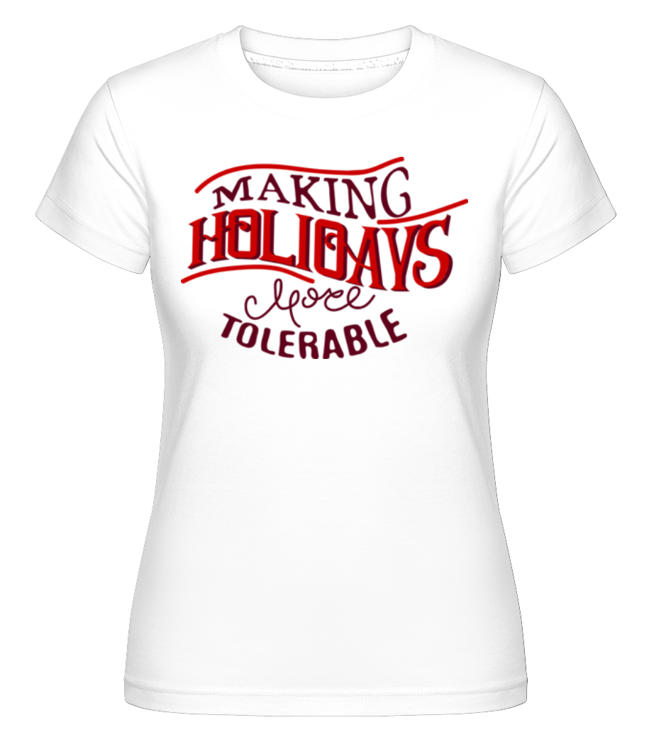 Aperçu: Making Holidays More Tolerable -  T-shirt Shirtinator femme - Blanc - Devant