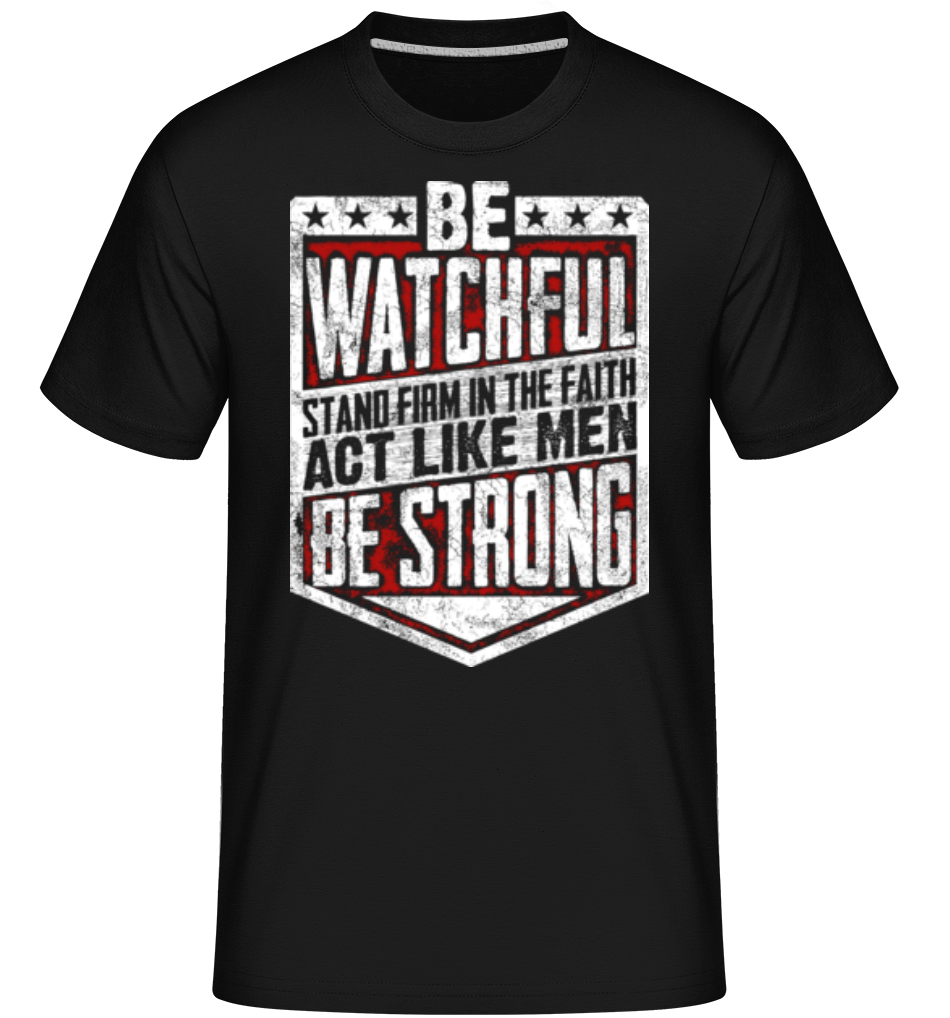 Be Watchful Stand Firm In The Faith ·  T-Shirt Shirtinator homme