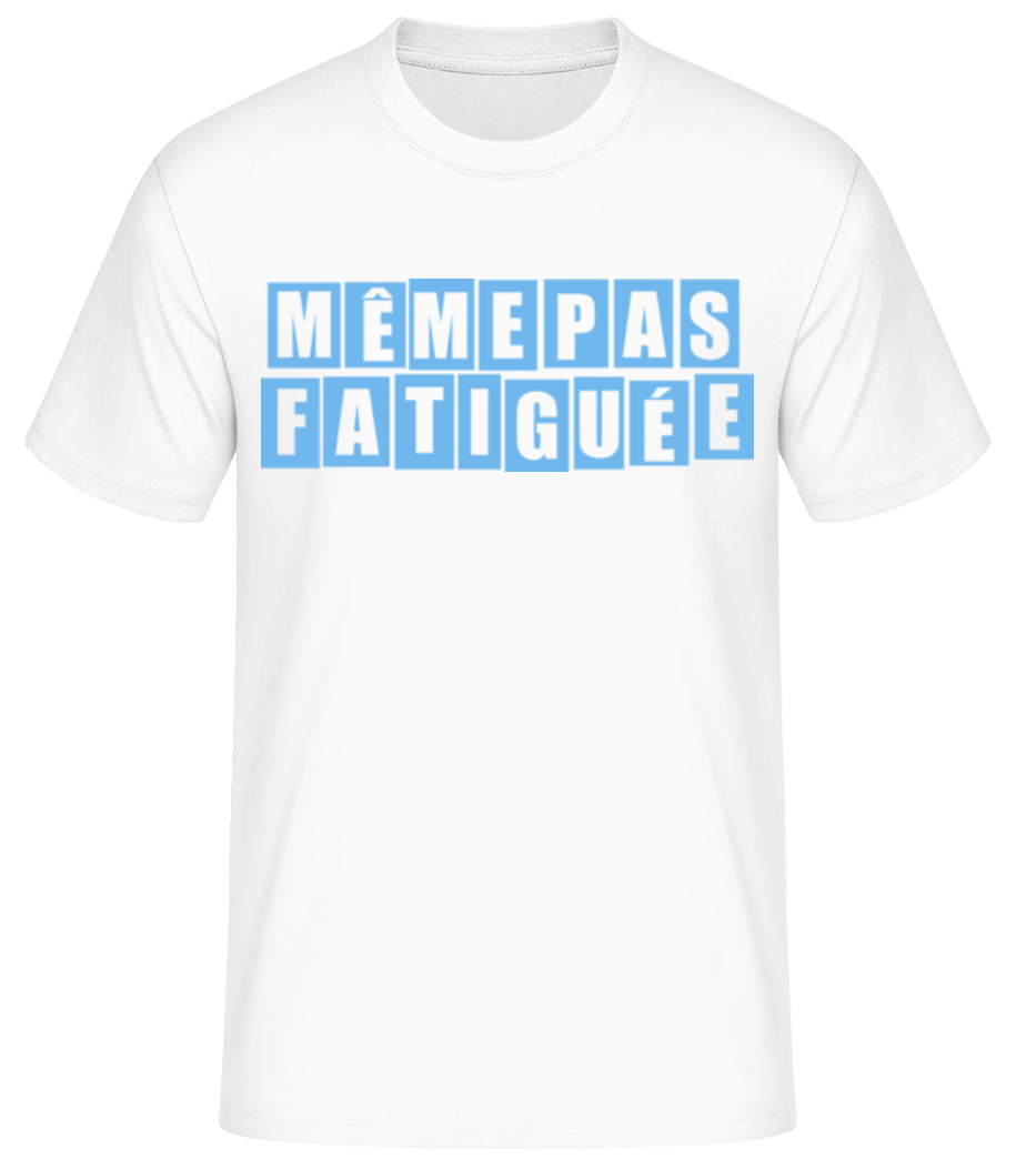 Même Pas Fatiguée · T-shirt standard Homme