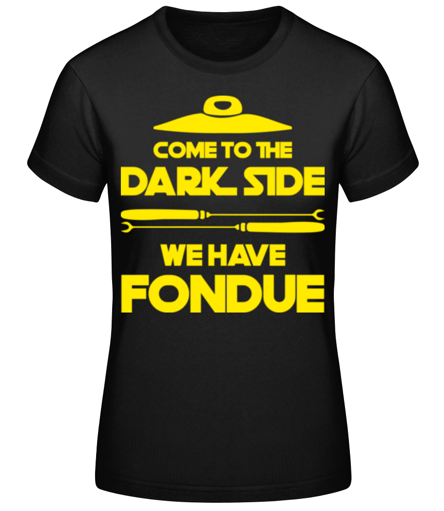Dark Side We Have Fondue · Frauen Basic T-Shirt