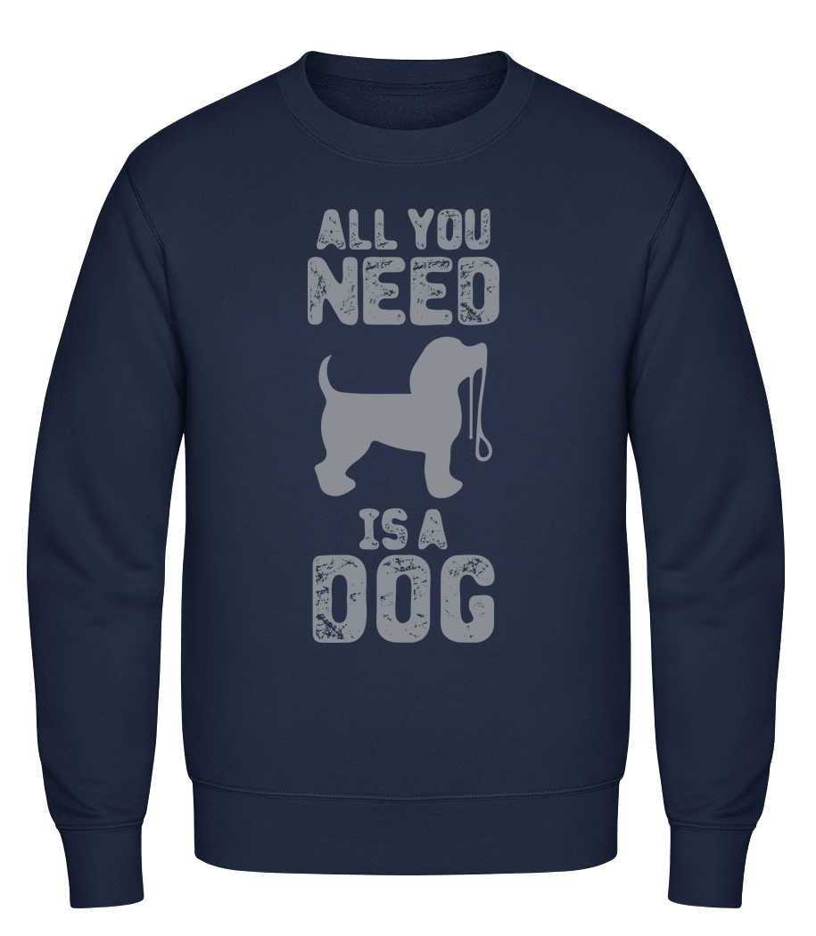 All You Need Is A Dog · Sweatshirt Homme
