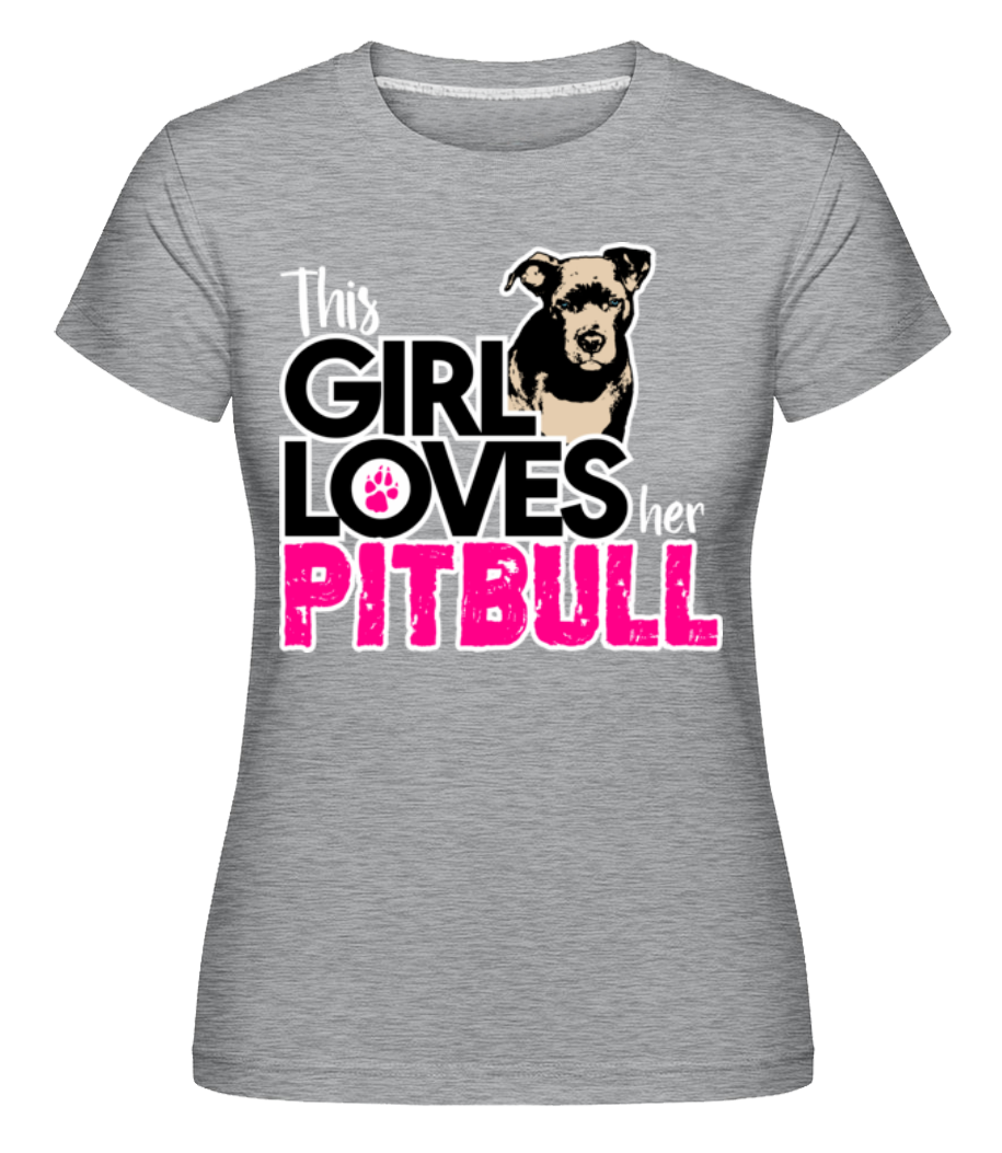 Girl Loves Pitbull ·  T-shirt Shirtinator femme
