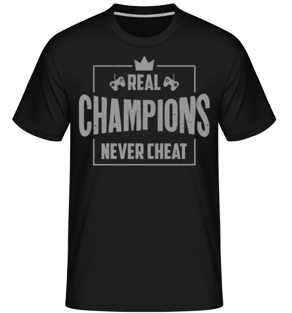 Real Champions Never Cheat Gaming ·  T-Shirt Shirtinator homme