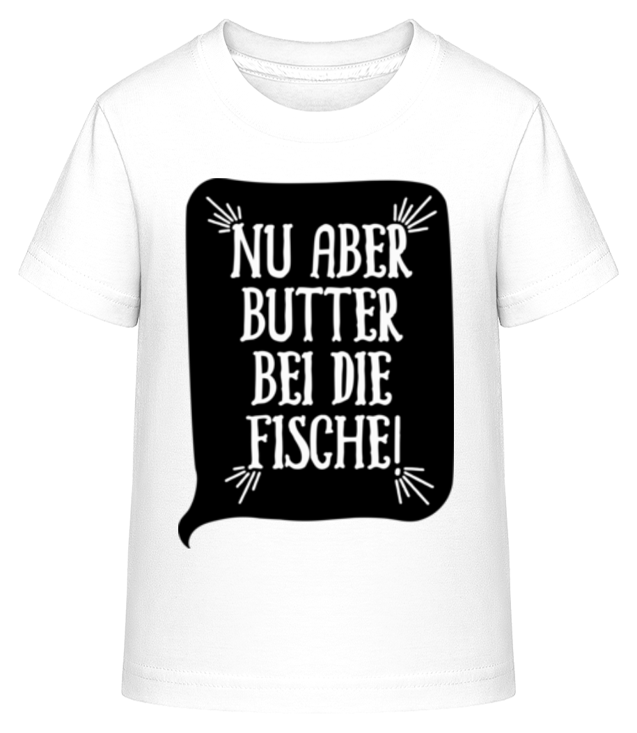 Nu Aber Butter Bei Die Fische · Shirtinator Kinder Shirt