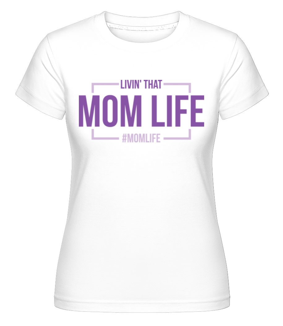 Livin' That Mom Life ·  T-shirt Shirtinator femme