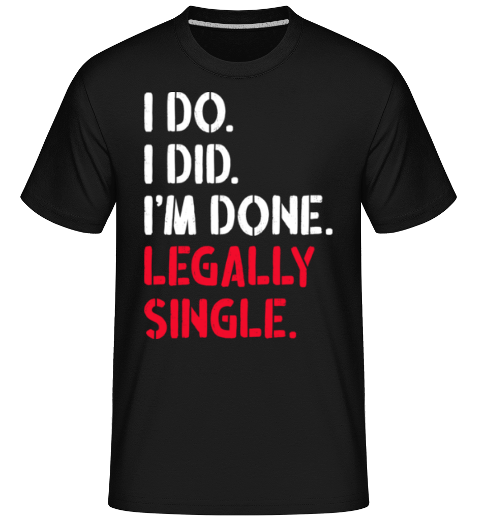 I Do I Did Legally Single ·  T-Shirt Shirtinator homme