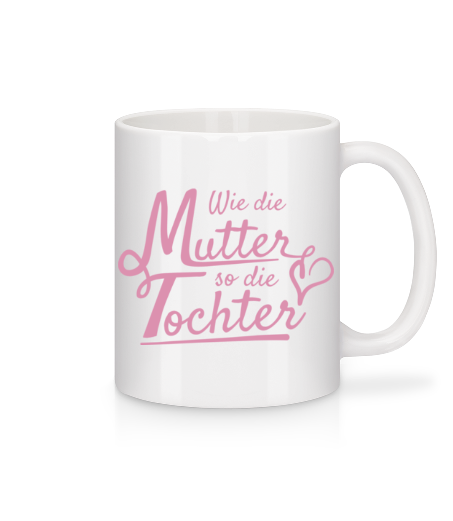 Wie Die Mutter So Die Tochter · Tasse
