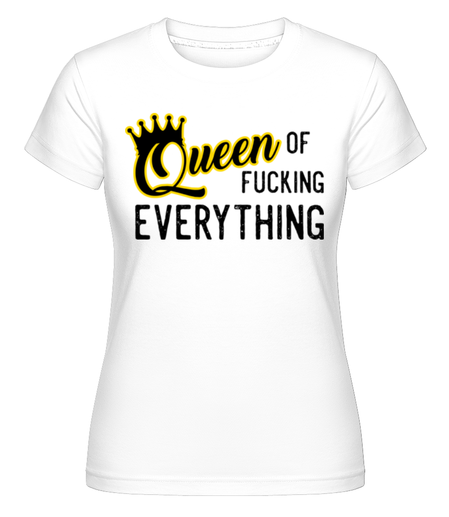 Queen Of Fucking Everything ·  T-shirt Shirtinator femme