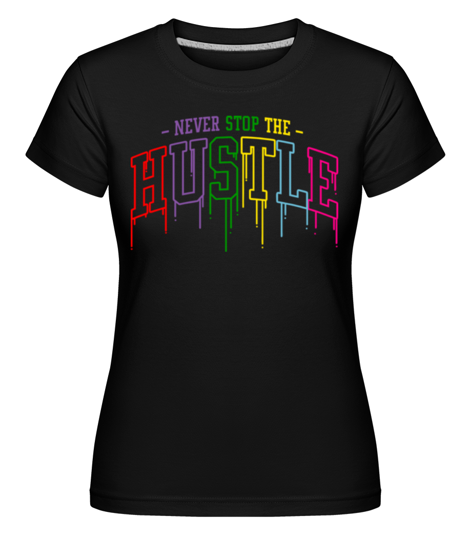 Never Stop The Hustle ·  T-shirt Shirtinator femme