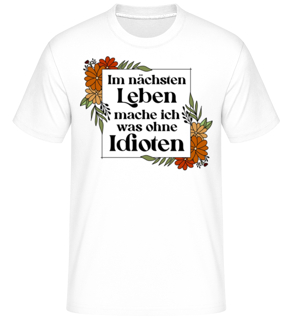 Im Nächsten Leben Was Ohne Idioten · Shirtinator Männer T-Shirt