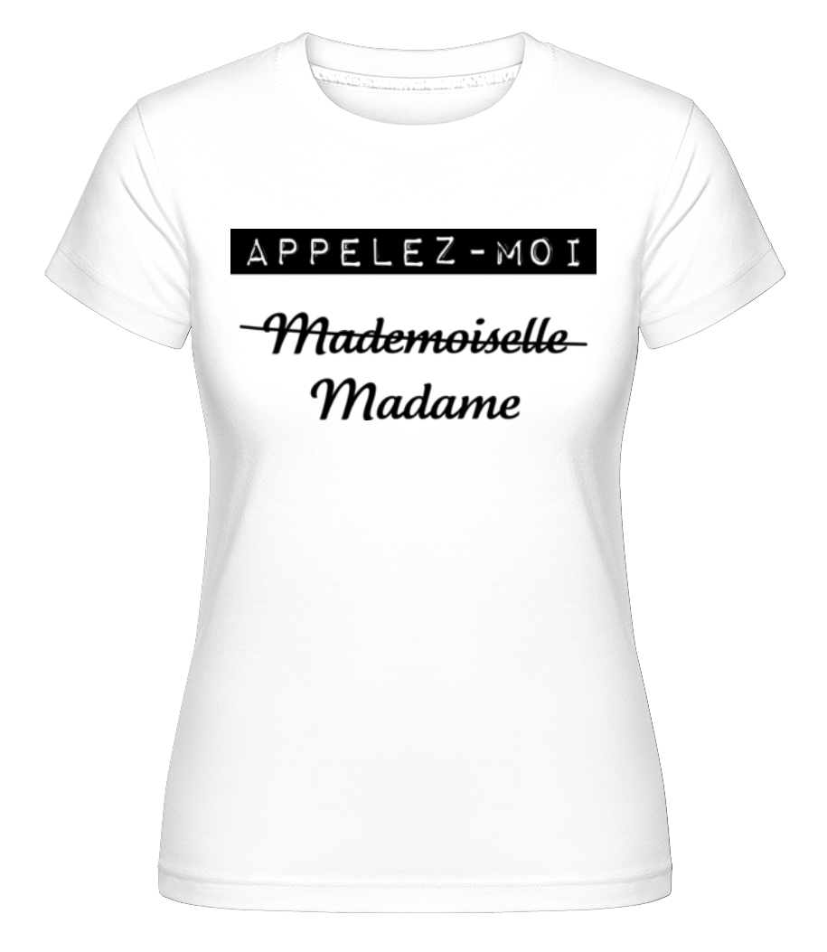 Appelez-Moi Madame ·  T-shirt Shirtinator femme