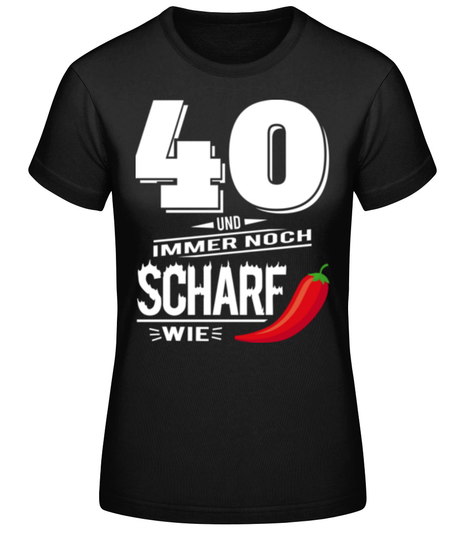 40 Und Scharf Wie Chili Weiß · Frauen Basic T-Shirt