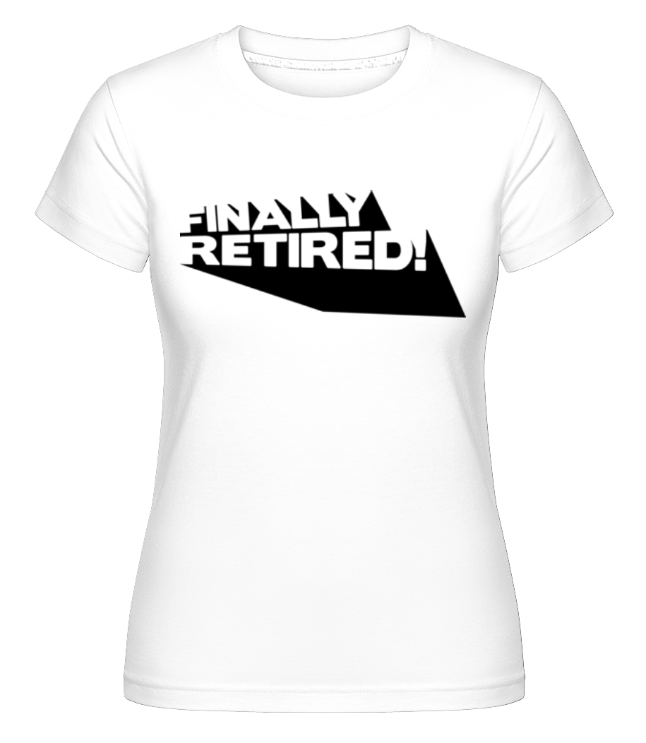 Finally Retired! ·  T-shirt Shirtinator femme