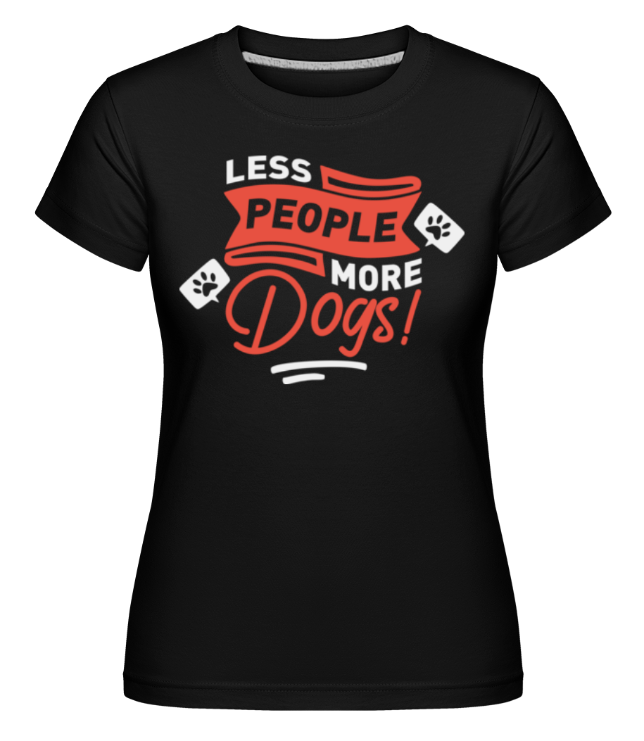 Less People More Dogs ·  T-shirt Shirtinator femme