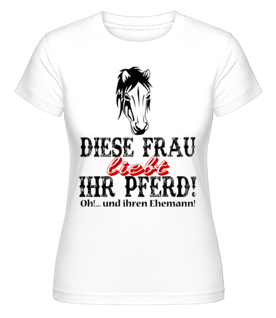 Diese Frau Liebt Ihr Pferd · Shirtinator Frauen T-Shirt