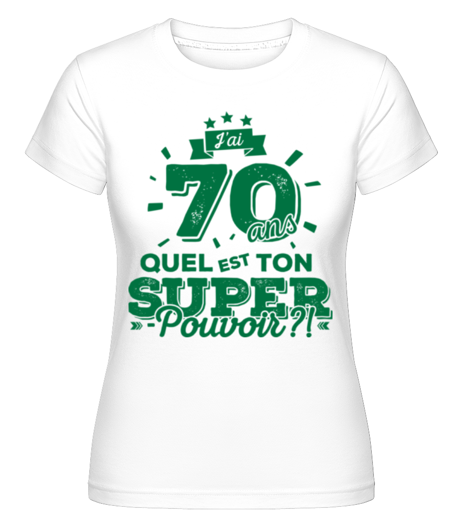 70 Ans Super Pouvoir ·  T-shirt Shirtinator femme